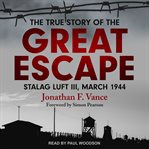 The true story of the great escape : Stalag Luft III, March 1944 cover image