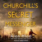 Churchill's Secret Messenger : A WW2 Novel of Spies & the French Resistance cover image