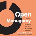 Open monogamy. A Guide to Co-Creating Your Ideal Relationship Agreement cover image