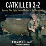 Catkiller 3-2 : an Army pilot flying for the Marines in the Vietnam War cover image