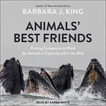 Animals' best friends. Putting Compassion to Work for Animals in Captivity and in the Wild cover image