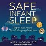 Safe infant sleep : expert answers to your cosleeping questions cover image