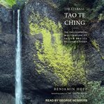 The eternal Tao Te Ching : the philosophical masterwork of taoism and its relevance today cover image