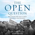 The Open question : Ben Hogan and golf's most enduring controversy cover image