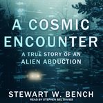 A cosmic encounter : a true story of an alien abduction cover image