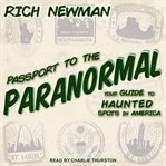Passport to the paranormal : your guide to haunted spots in America cover image