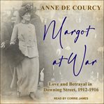 Margot at war. Love and Betrayal in Downing Street, 1912-1916 cover image