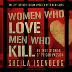 Women who love men who kill. 35 True Stories of Prison Passion cover image