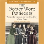 The doctor wore petticoats : women physicians of the old West cover image