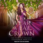 To wear a fae crown cover image