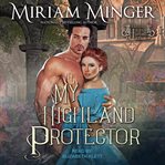 My Highland Protector : Warriors of the Highlands Series, Book 2 cover image