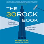 The 30 Rock Book : Inside the Iconic Show, from Blerg to EGOT cover image