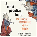 A most peculiar book : the inherent strangeness of the Bible cover image