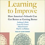 Learning to improve : how America's schools can get better at getting better cover image
