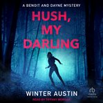 Hush My Darling : Benoit and Dayne Mystery Series, Book 2 cover image