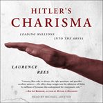 Hitler's charisma : leading millions into the abyss cover image