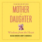Mother to daughter : shared wisdom from the heart cover image