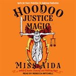 Hoodoo justice magic : spells for power, protection, and righteous vindication cover image