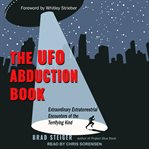 The UFO abduction book : extraordinary extraterrestrial encounters of the terrifying kind cover image