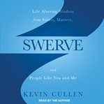 Swerve : life altering wisdom from saints, masters, and people like you and me cover image