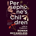 Persephone's children : a life in fragments cover image