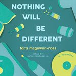 Nothing will be different : a memoir cover image