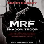 Mrf shadow troop. The Untold True Story of top Secret British Military Intelligence Undercover Operations in Belfast, cover image