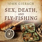 Sex, death and fly-fishing cover image