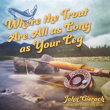 Cover image for Where the Trout Are All as Long as Your Leg