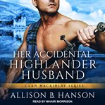 Her accidental highlander husband cover image