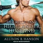 Her reluctant highlander husband cover image