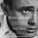 The real james dean. Intimate Memories from Those Who Knew Him Best cover image