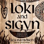 Loki and Sigyn : lessons on chaos, laughter & loyalty from the Norse gods cover image