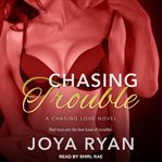 Chasing trouble : a chasing love novel cover image