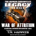 War of attrition. An Adam Cain and Copernicus Smith Adventure: The Human Chronicles Legacy Series Book 2 cover image
