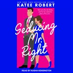 Seducing Mr. Right : a Come undone novella cover image