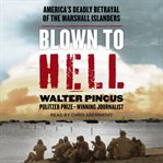 Blown to hell : America's deadly betrayal of the Marshall Islanders cover image