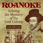 Roanoke : Solving the Mystery of the Lost Colony cover image