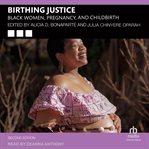 Birthing justice : black women, pregnancy, and childbirth cover image