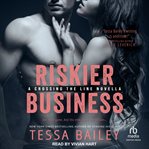 Riskier business : a crossing the line novella cover image