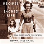 Recipes for a sacred life. True Stories and a Few Miracles cover image