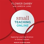 Small Teaching Online : Applying Learning Science in Online Classes cover image