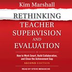 Rethinking teacher supervision and evaluation : how to work smart, build collaboration, and close the achievement gap cover image