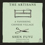 The artisans : a vanishing Chinese village cover image
