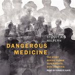 DANGEROUS MEDICINE : the story behind human experiments with hepatitis cover image