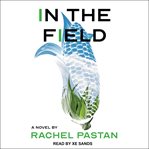 In the Field : A Novel cover image