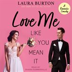 Love Me Like You Mean It : Be My Fake Fiancé Series, Book 1 cover image