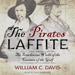 The Pirates Laffite : The Treacherous World of the Corsairs of the Gulf cover image