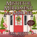 Mistletoe, merriment, and murder : an Ellie Avery mystery. #7 cover image