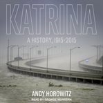 Katrina : a history, 1915-2015 cover image